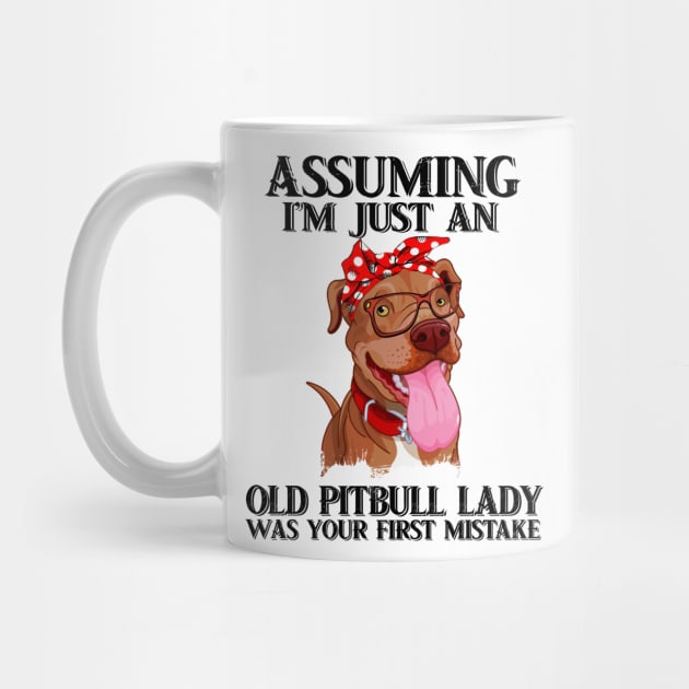 Assuming I just an old pitbull lady was your first mistake t-shirt woman funny gift tshirt by American Woman